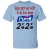 Quarantined With Kids Has Been Purell 2020 Shirt, Hoodie, Tank 1