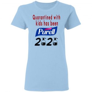Quarantined With Kids Has Been Purell 2020 Shirt, Hoodie, Tank 17