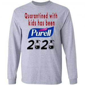 Quarantined With Kids Has Been Purell 2020 Shirt, Hoodie, Tank 20