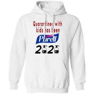 Quarantined With Kids Has Been Purell 2020 Shirt, Hoodie, Tank 24