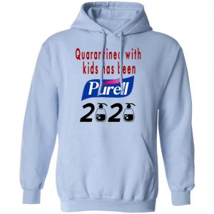 Quarantined With Kids Has Been Purell 2020 Shirt, Hoodie, Tank 25