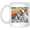 Cows Work Cattle Once And You'll Understand Why We Eat Them Mug 1