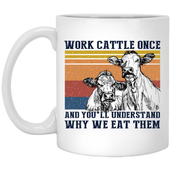 Cows Work Cattle Once And You'll Understand Why We Eat Them Mug 3