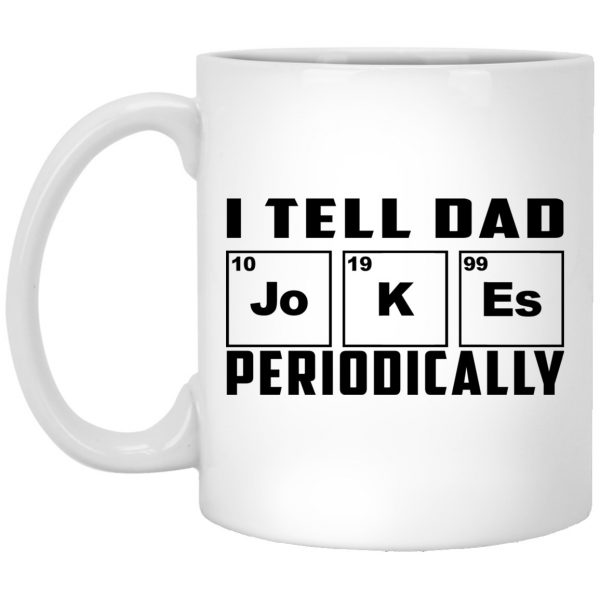 I Tell Dad Jokes Periodically Mug 3