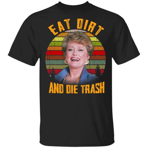 Eat Dirt And Die Trash Golden Girls Shirt, Hoodie, Tank Apparel 3