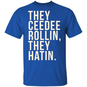 They Ceedee Rollin They Hatin Shirt, Hoodie, Tank 17