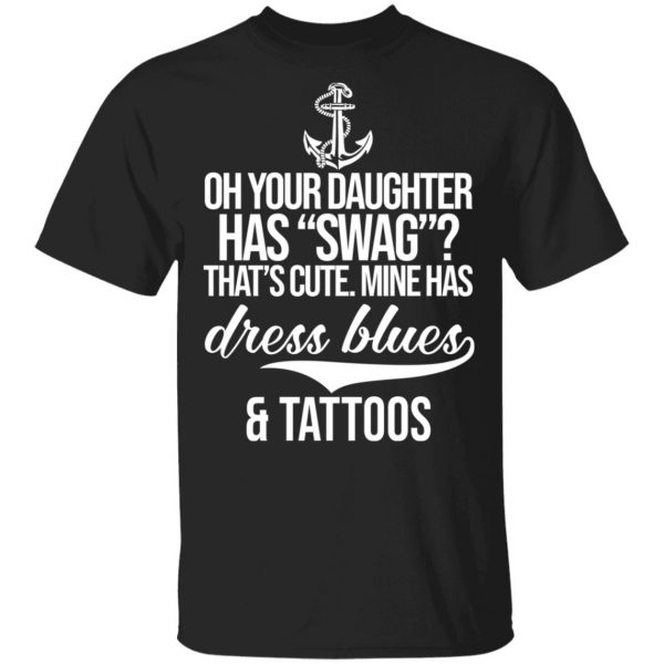 Your Daughter Has Swag Mine Has Dress Blues And Tattoos Shirt, Hoodie, Tank Apparel 3