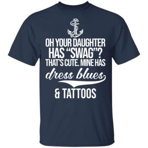 Your Daughter Has Swag Mine Has Dress Blues And Tattoos Shirt, Hoodie, Tank 16