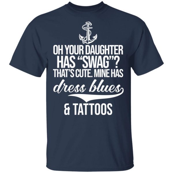 Your Daughter Has Swag Mine Has Dress Blues And Tattoos Shirt, Hoodie, Tank Apparel 5