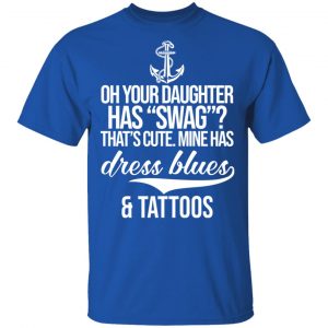 Your Daughter Has Swag Mine Has Dress Blues And Tattoos Shirt, Hoodie, Tank 17