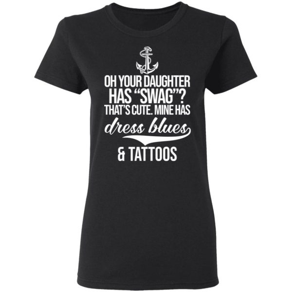 Your Daughter Has Swag Mine Has Dress Blues And Tattoos Shirt, Hoodie, Tank Apparel 7