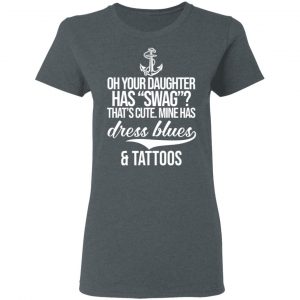 Your Daughter Has Swag Mine Has Dress Blues And Tattoos Shirt, Hoodie, Tank 19