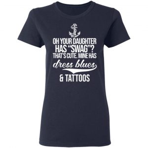 Your Daughter Has Swag Mine Has Dress Blues And Tattoos Shirt, Hoodie, Tank 20