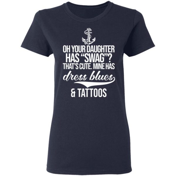 Your Daughter Has Swag Mine Has Dress Blues And Tattoos Shirt, Hoodie, Tank Apparel 9
