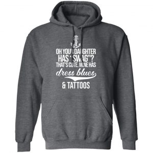Your Daughter Has Swag Mine Has Dress Blues And Tattoos Shirt, Hoodie, Tank 24
