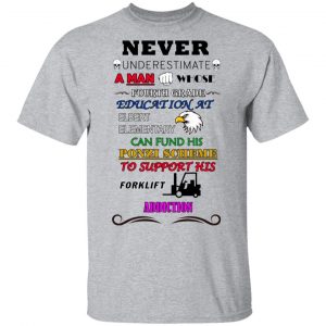A Man Whose Fourth Grade Education At Elbert Elementary Support Forklift Addiction Shirt, Hoodie, Tank 16