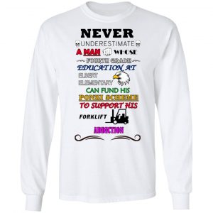 A Man Whose Fourth Grade Education At Elbert Elementary Support Forklift Addiction Shirt, Hoodie, Tank 21