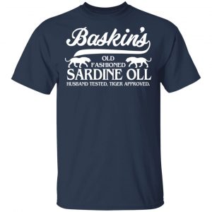 Baskin's Old Fashioned Sardine Oll Husband Tested Tiger Approved Shirt, Hoodie, Tank 16 Baskin's Old Fashioned Sardine Oll Husband Tested Tiger Approved Shirt, Hoodie, Tank 16