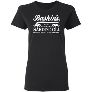 Baskin's Old Fashioned Sardine Oll Husband Tested Tiger Approved Shirt, Hoodie, Tank 18 Baskin's Old Fashioned Sardine Oll Husband Tested Tiger Approved Shirt, Hoodie, Tank 18