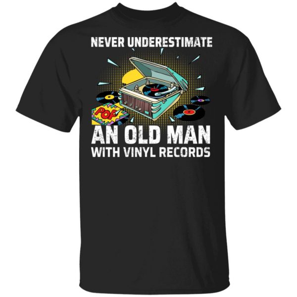 Never Underestimate An Old Man With Vinyl Records Shirt, Hoodie, Tank 3