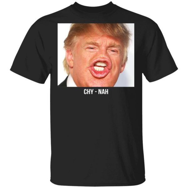 Chy Nah Donald Trump Shirt, Hoodie, Tank 3