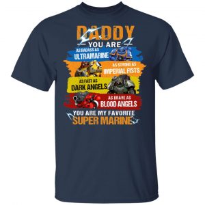 Daddy You Are As Badass As Ultramarine As Strong As Imperial Fists You Are My Favorite Super Marine Shirt, Hoodie, Tank 16