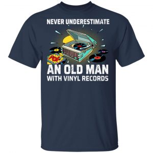 Never Underestimate An Old Man With Vinyl Records Shirt, Hoodie, Tank 16