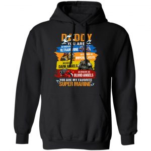 Daddy You Are As Badass As Ultramarine As Strong As Imperial Fists You Are My Favorite Super Marine Shirt, Hoodie, Tank 22