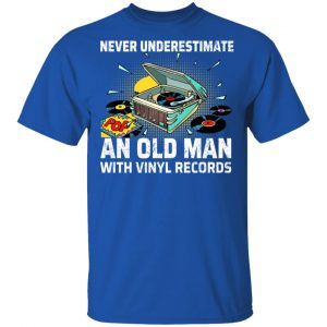 Never Underestimate An Old Man With Vinyl Records Shirt, Hoodie, Tank 17