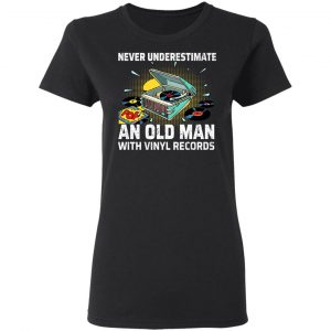 Never Underestimate An Old Man With Vinyl Records Shirt, Hoodie, Tank 21