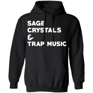 Sage Crystals & Trap Music Shirt, Hoodie, Tank 22