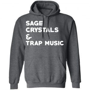 Sage Crystals & Trap Music Shirt, Hoodie, Tank 24