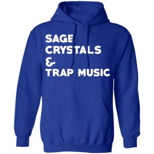 Sage Crystals & Trap Music Shirt, Hoodie, Tank 25