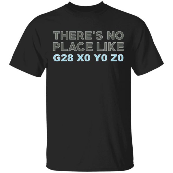 There's No Place Like G28 X0 Y0 Z0 Shirt, Hoodie, Tank 3