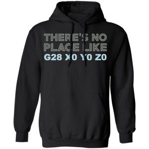 There's No Place Like G28 X0 Y0 Z0 Shirt, Hoodie, Tank 22 There's No Place Like G28 X0 Y0 Z0 Shirt, Hoodie, Tank 22