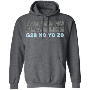 There's No Place Like G28 X0 Y0 Z0 Shirt, Hoodie, Tank 24 There's No Place Like G28 X0 Y0 Z0 Shirt, Hoodie, Tank 24