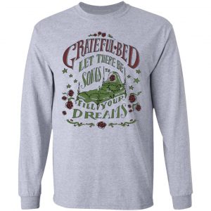 Grateful Bed Let There Be Songs To Fill Your Dream Shirt, Hoodie, Tank 20 Grateful Bed Let There Be Songs To Fill Your Dream Shirt, Hoodie, Tank 20