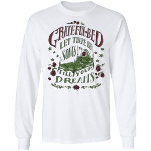 Grateful Bed Let There Be Songs To Fill Your Dream Shirt, Hoodie, Tank 21 Grateful Bed Let There Be Songs To Fill Your Dream Shirt, Hoodie, Tank 21