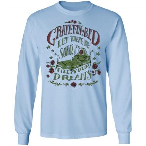 Grateful Bed Let There Be Songs To Fill Your Dream Shirt, Hoodie, Tank 22 Grateful Bed Let There Be Songs To Fill Your Dream Shirt, Hoodie, Tank 22