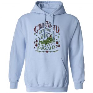 Grateful Bed Let There Be Songs To Fill Your Dream Shirt, Hoodie, Tank 25 Grateful Bed Let There Be Songs To Fill Your Dream Shirt, Hoodie, Tank 25