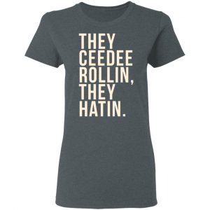 They Ceedee Rollin They Hatin Shirt, Hoodie, Tank 19