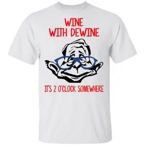 Wine With Dewine It's 2 O'clock Somewhere Shirt, Hoodie, Tank 15