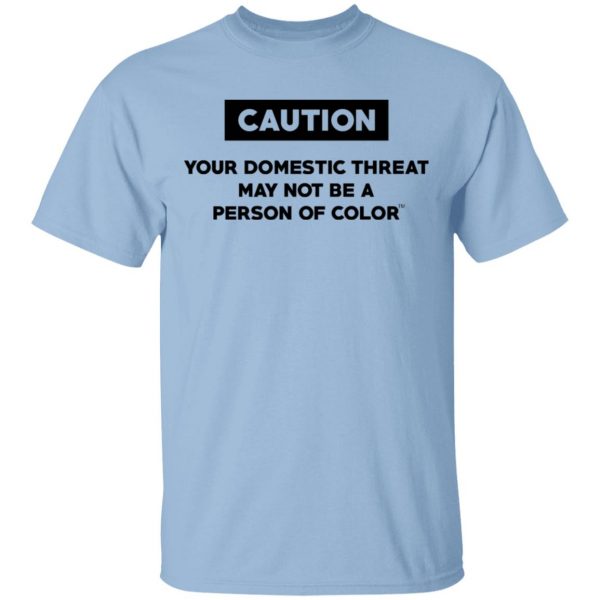 Caution Your Domestic Threat May Not Be A Person Of Color Shirt, Hoodie, Tank 3