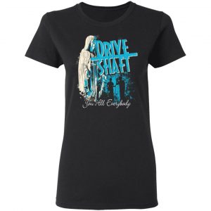 Drive Shaft You All Everybody Shirt, Hoodie, Tank 18