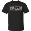 Make Pitt Eat Shit Again Shirt, Hoodie, Tank 2