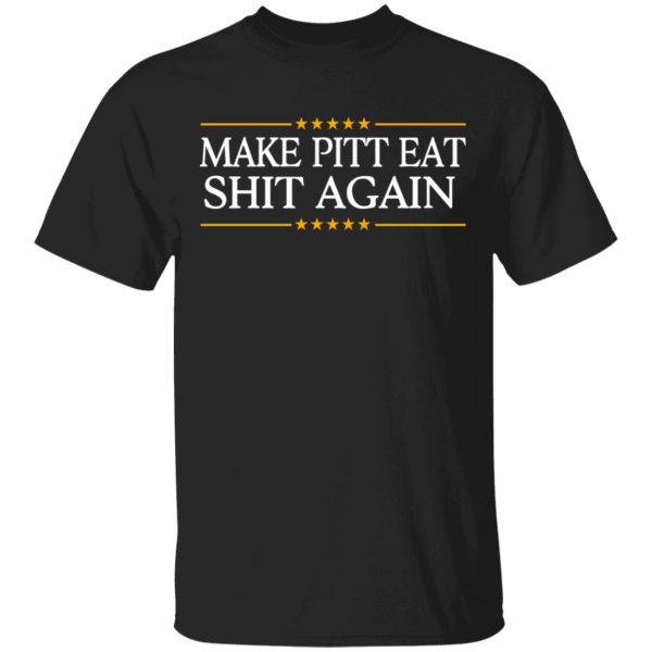 Make Pitt Eat Shit Again Shirt, Hoodie, Tank 3