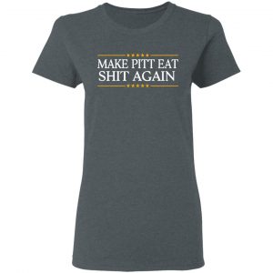Make Pitt Eat Shit Again Shirt, Hoodie, Tank 19 Make Pitt Eat Shit Again Shirt, Hoodie, Tank 19