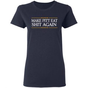 Make Pitt Eat Shit Again Shirt, Hoodie, Tank 20 Make Pitt Eat Shit Again Shirt, Hoodie, Tank 20