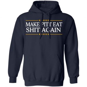 Make Pitt Eat Shit Again Shirt, Hoodie, Tank 23 Make Pitt Eat Shit Again Shirt, Hoodie, Tank 23