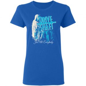 Drive Shaft You All Everybody Shirt, Hoodie, Tank 21